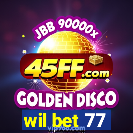 wil bet 77